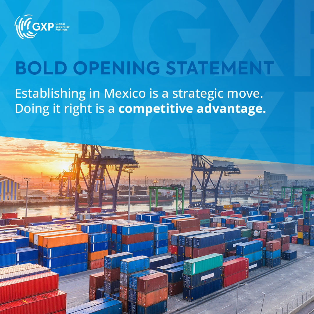 Why Expanding to Mexico Is Smart — and Doing It Right Is Critical